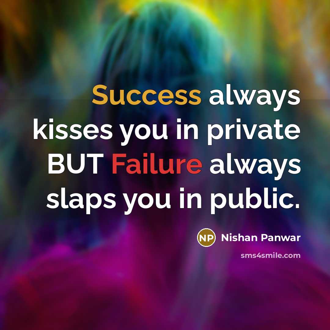 “Success always kisses you in private BUT Failure always slaps you in public.” quote by Nishan Panwar