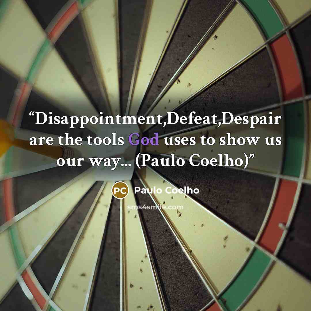 “Disappointment,Defeat,Despair are the tools God uses to show us our way... (Paulo Coelho)” quote by Paulo Coelho