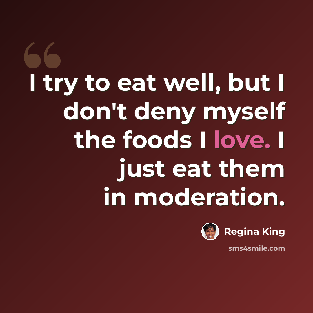 “I try to eat well, but I don't deny myself the foods I love. I just eat them in moderation.” quote by Regina King