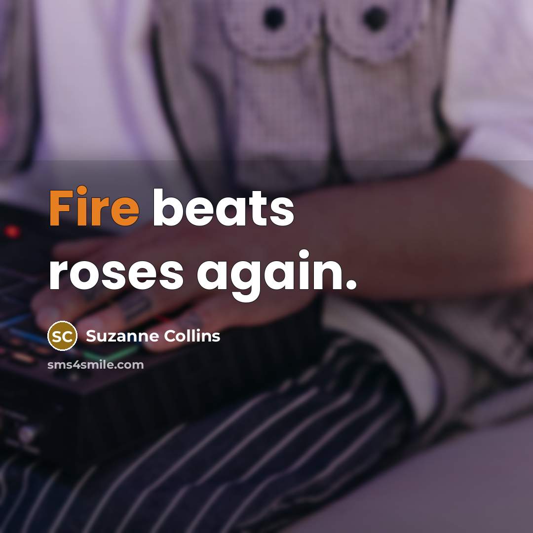 “Fire beats roses again.” quote by Suzanne Collins