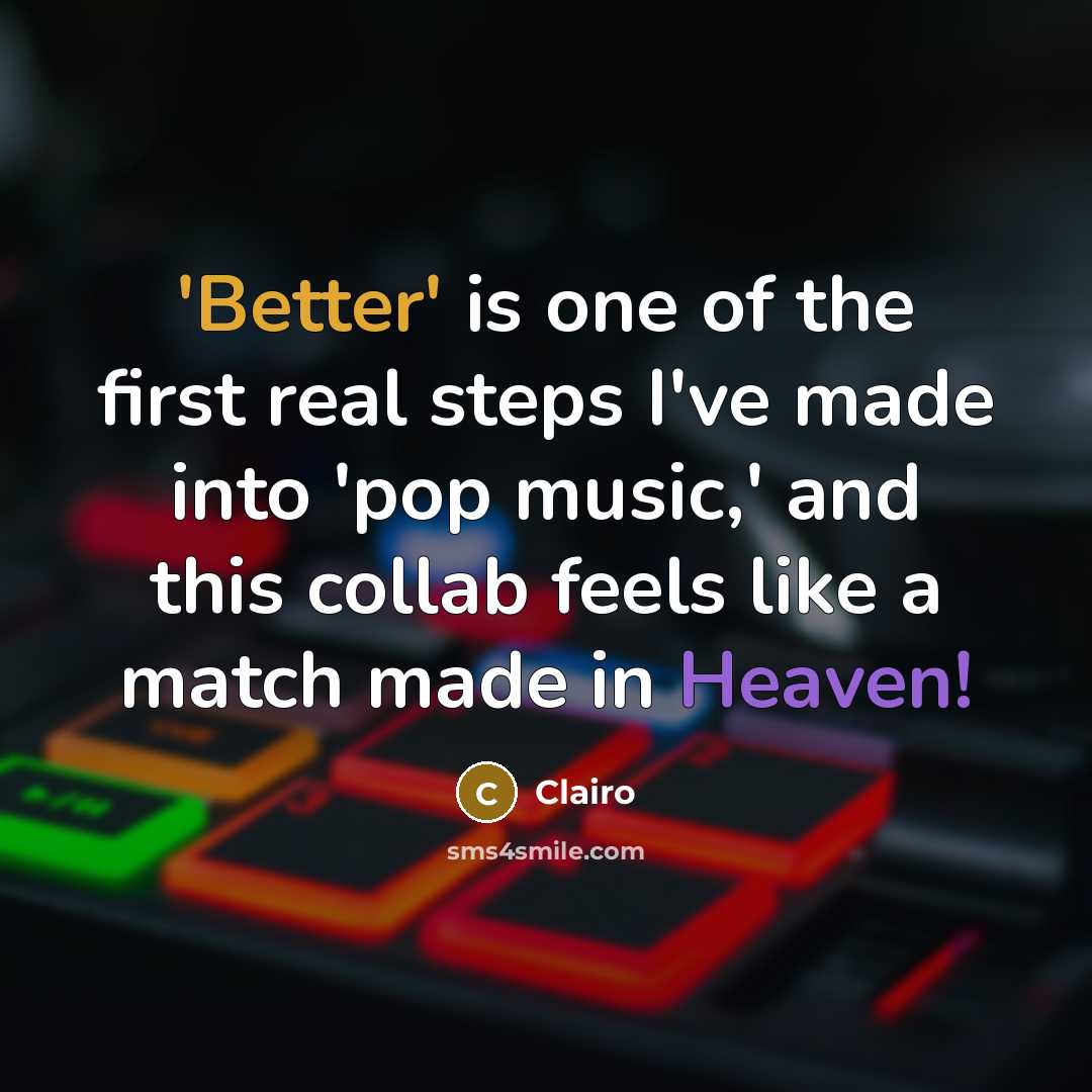 “'Better' is one of the first real steps I've made into 'pop music,' and this collab feels like a match made in Heaven!” quote by Clairo