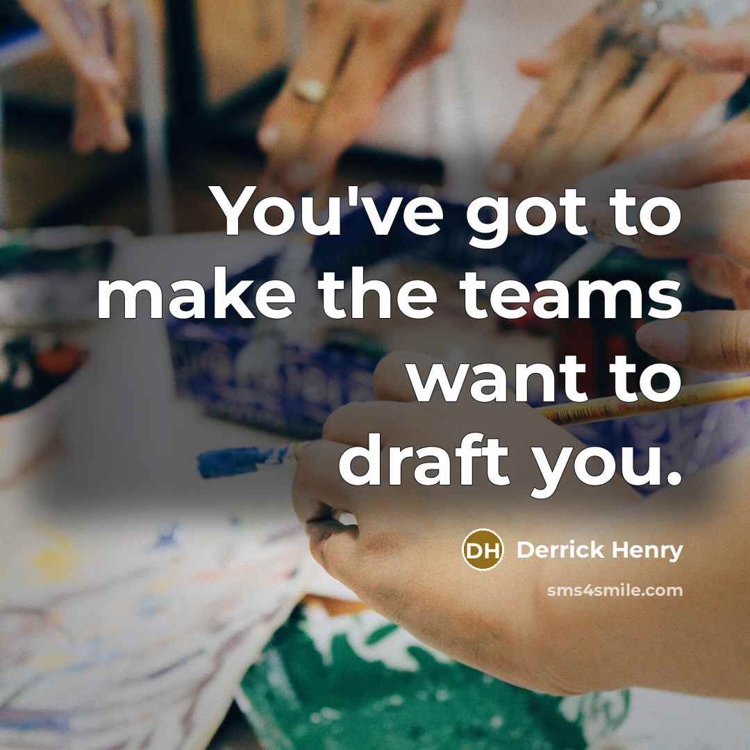 “You've got to make the teams want to draft you.” quote by Derrick Henry