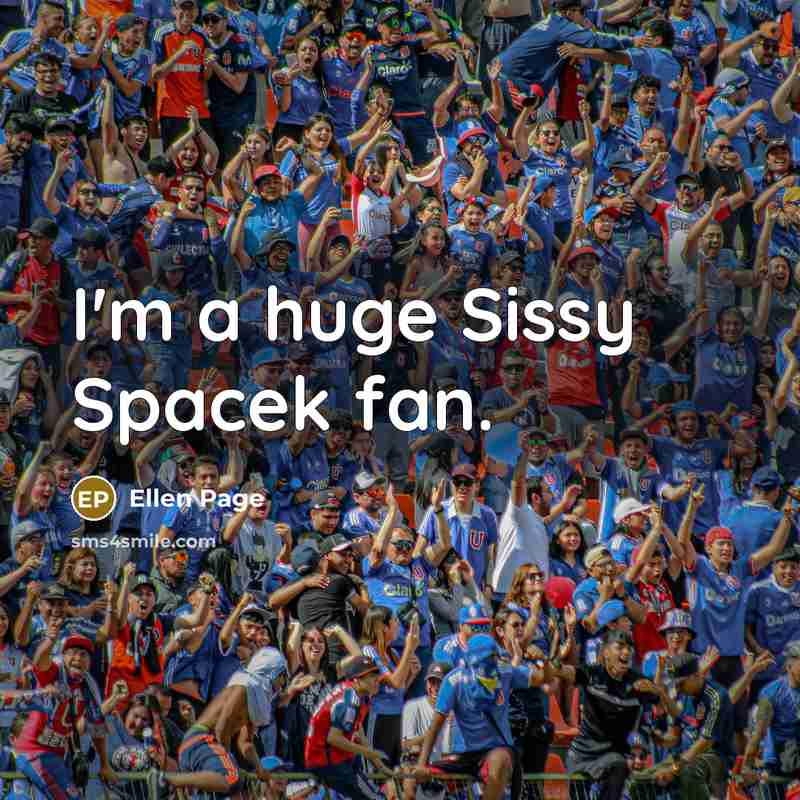 “I'm a huge Sissy Spacek fan.” quote by Ellen Page