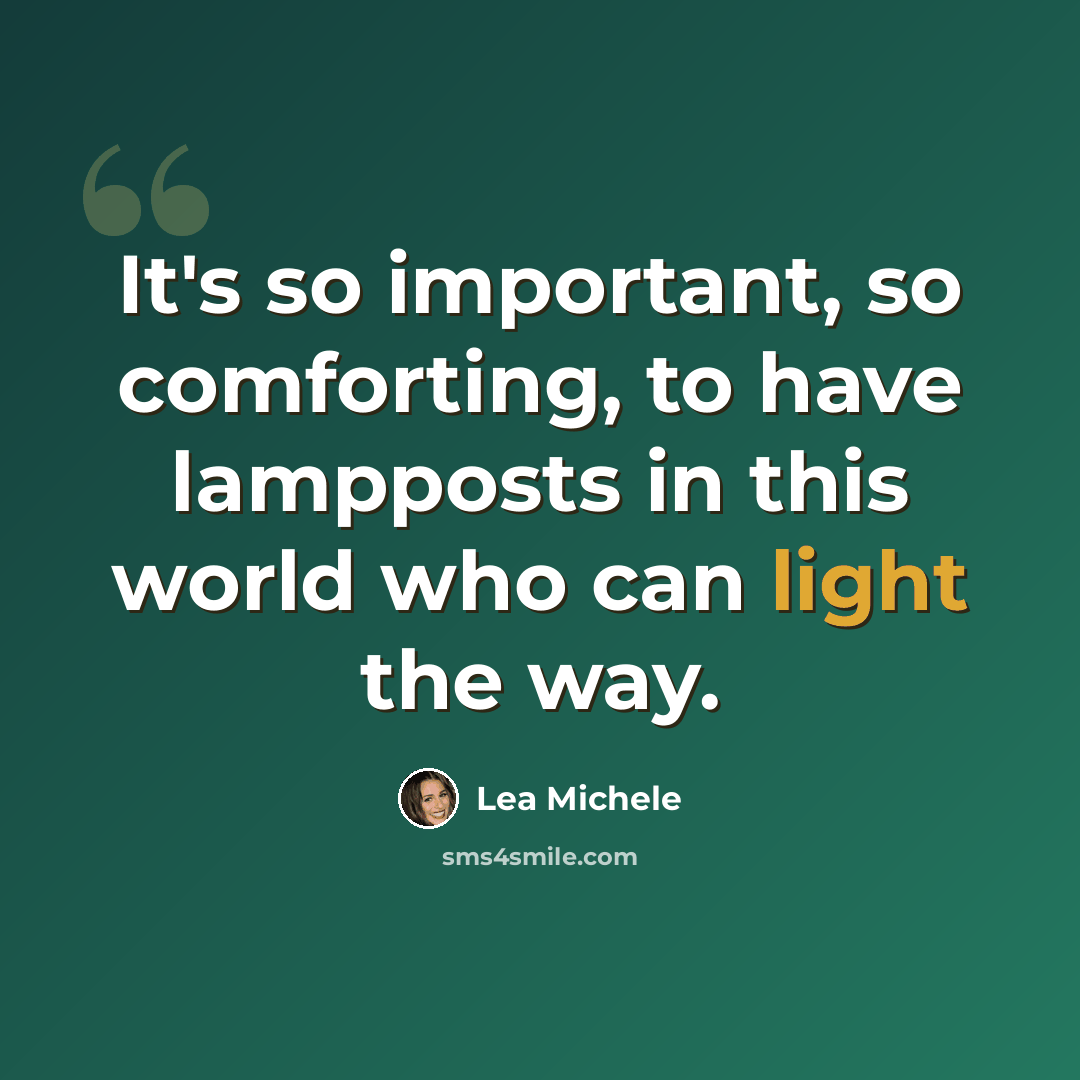 “It's so important, so comforting, to have lampposts in this world who can light the way.” quote by Lea Michele
