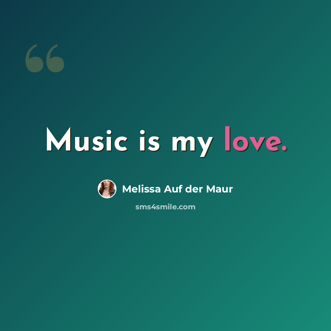 “Music is my love.” quote by Melissa Auf der Maur