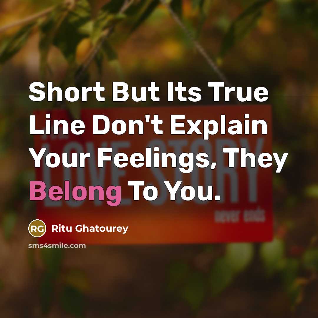 “Short But Its True Line Don't Explain Your Feelings, They Belong To You.” quote by Ritu Ghatourey