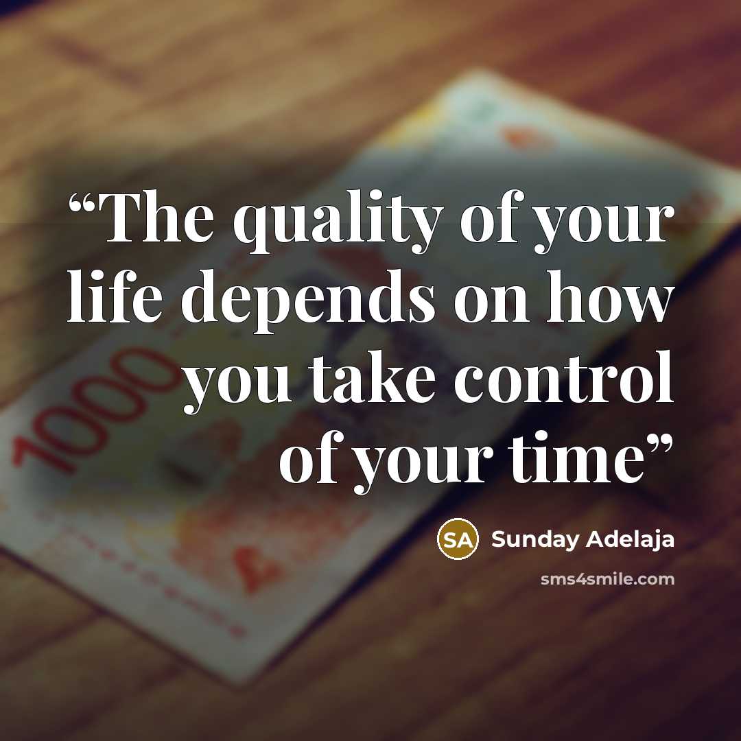 “The quality of your life depends on how you take control of your time” quote by Sunday Adelaja