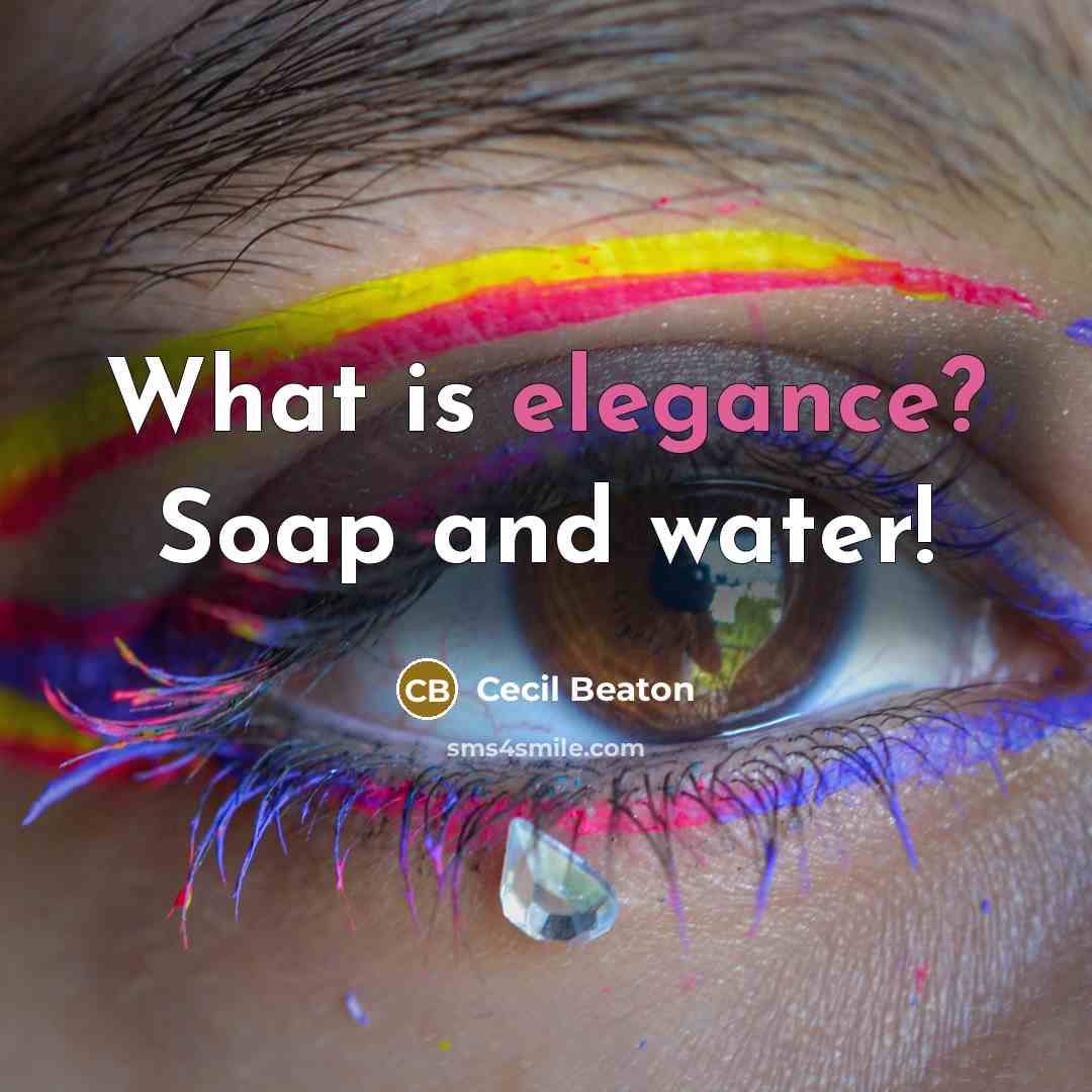 “What is elegance? Soap and water!” quote by Cecil Beaton