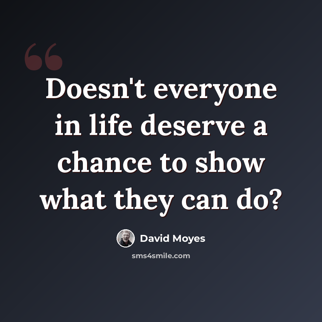 “Doesn't everyone in life deserve a chance to show what they can do?” quote by David Moyes