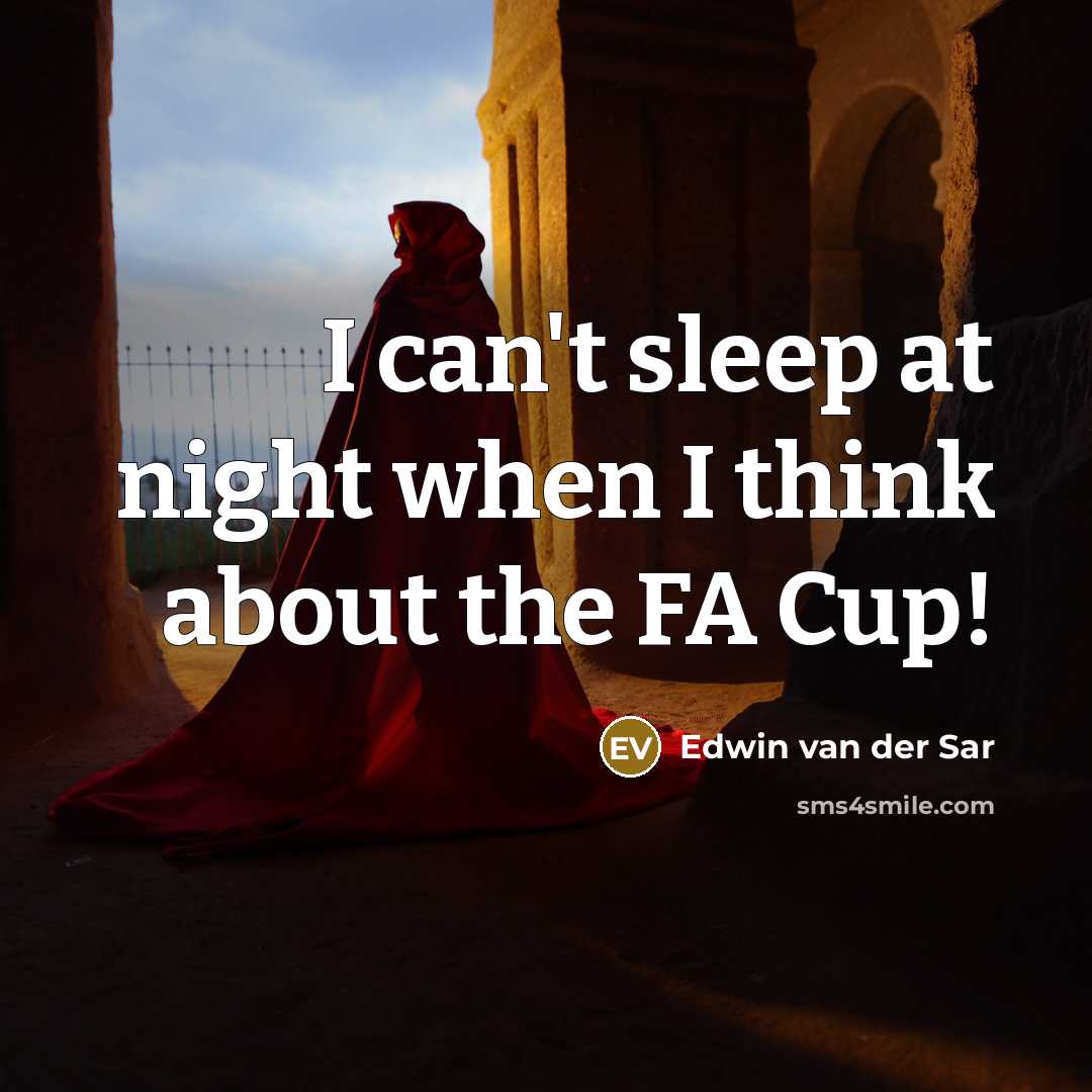 “I can't sleep at night when I think about the FA Cup!” quote by Edwin van der Sar