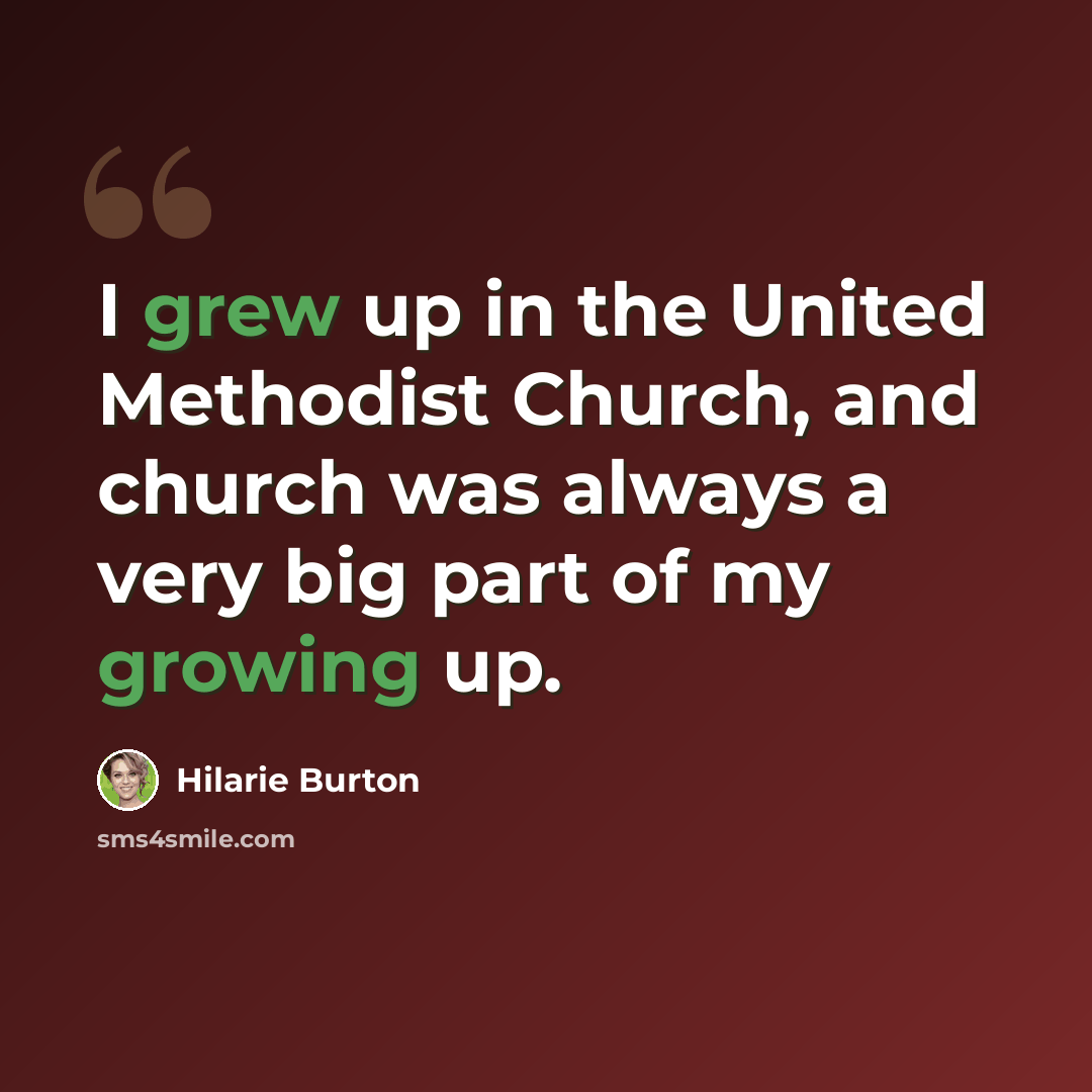 “I grew up in the United Methodist Church, and church was always a very big part of my growing up.” quote by Hilarie Burton