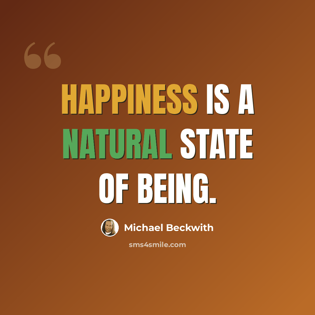 “Happiness is a natural state of being.” quote by Michael Beckwith