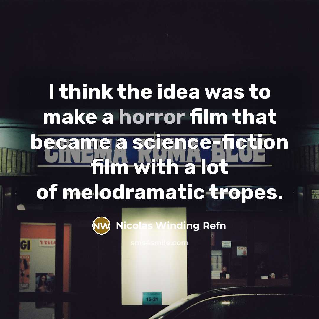 “I think the idea was to make a horror film that became a science-fiction film with a lot of melodramatic tropes.” quote by Nicolas Winding Refn