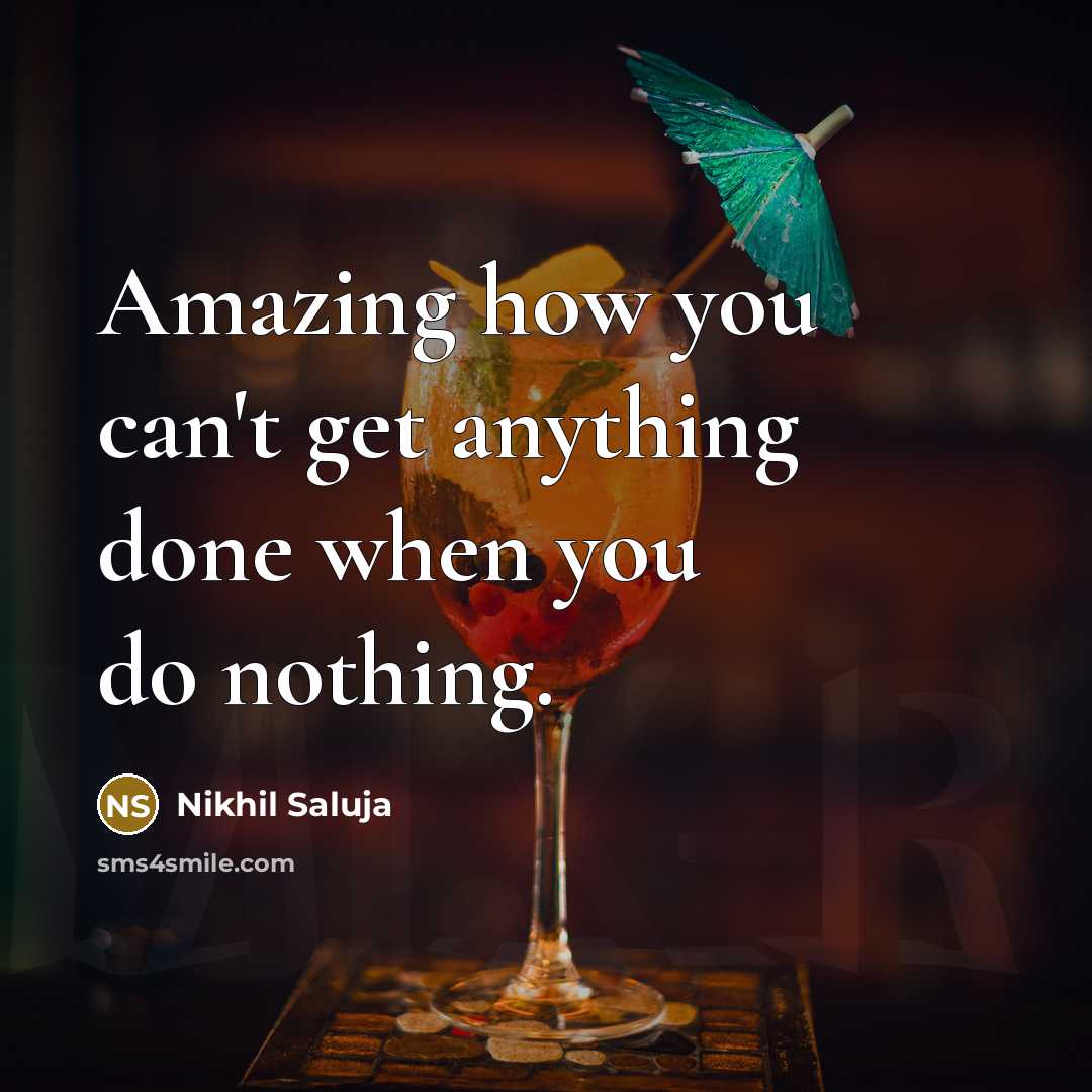 “Amazing how you can't get anything done when you do nothing.” quote by Nikhil Saluja