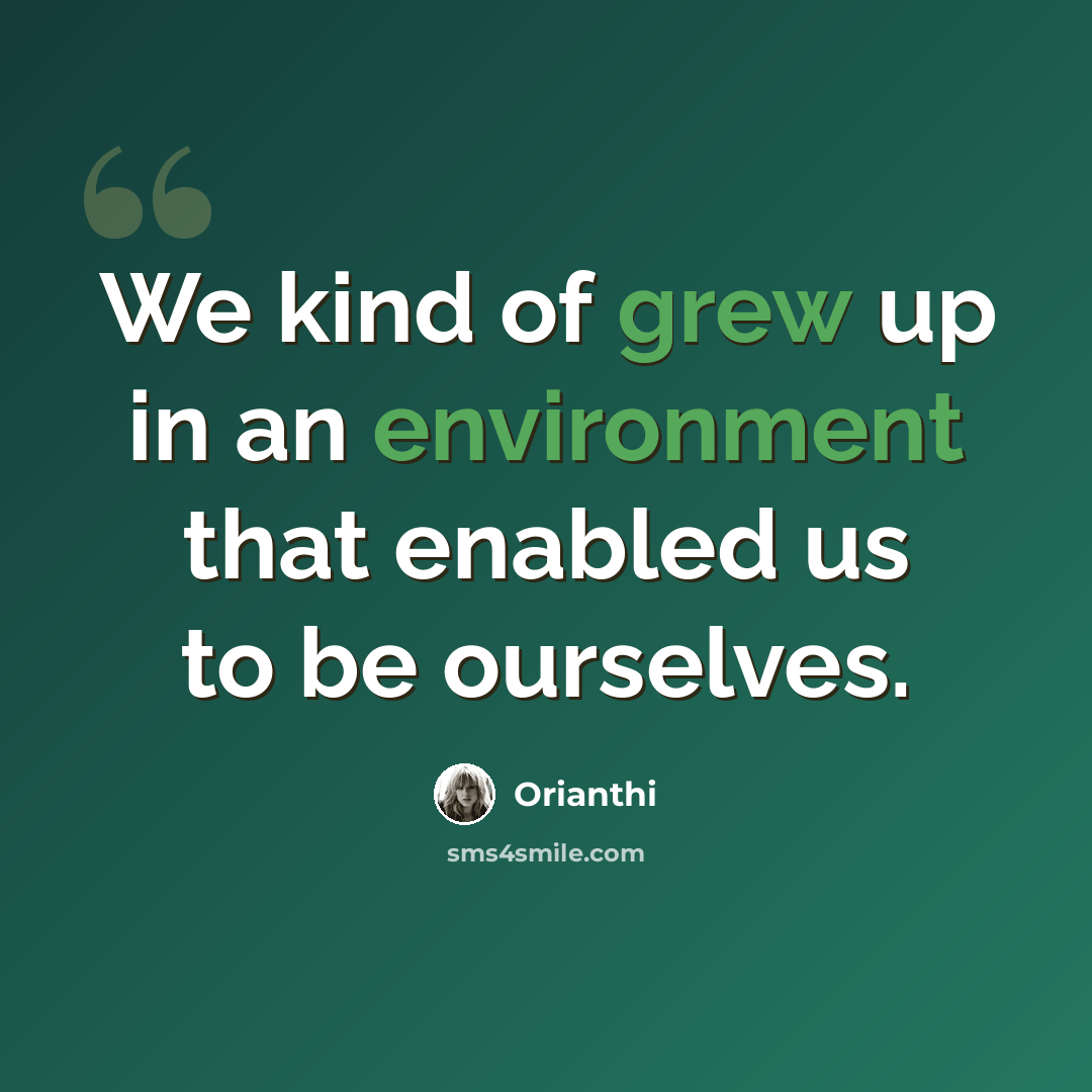 “We kind of grew up in an environment that enabled us to be ourselves.” quote by Orianthi