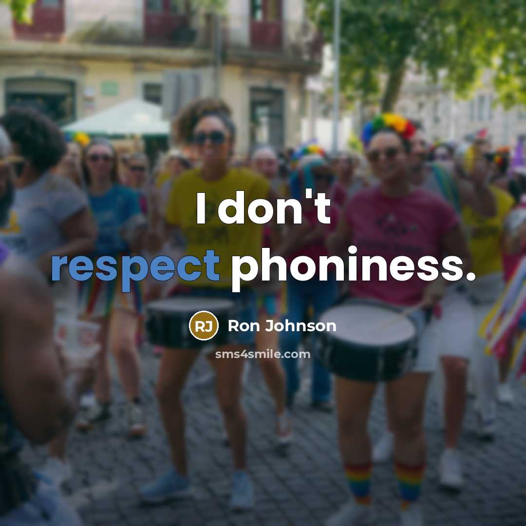 “I don't respect phoniness.” quote by Ron Johnson