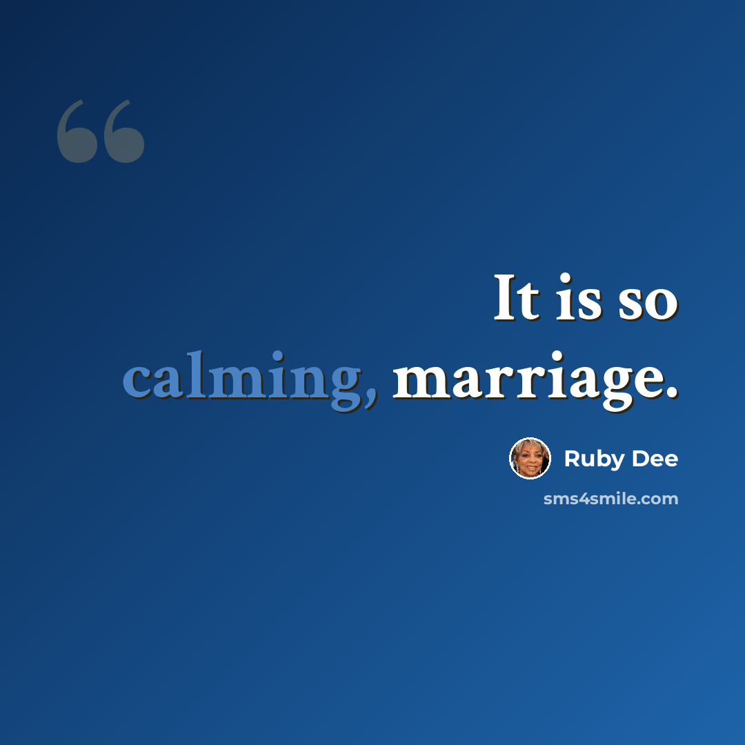 “It is so calming, marriage.” quote by Ruby Dee
