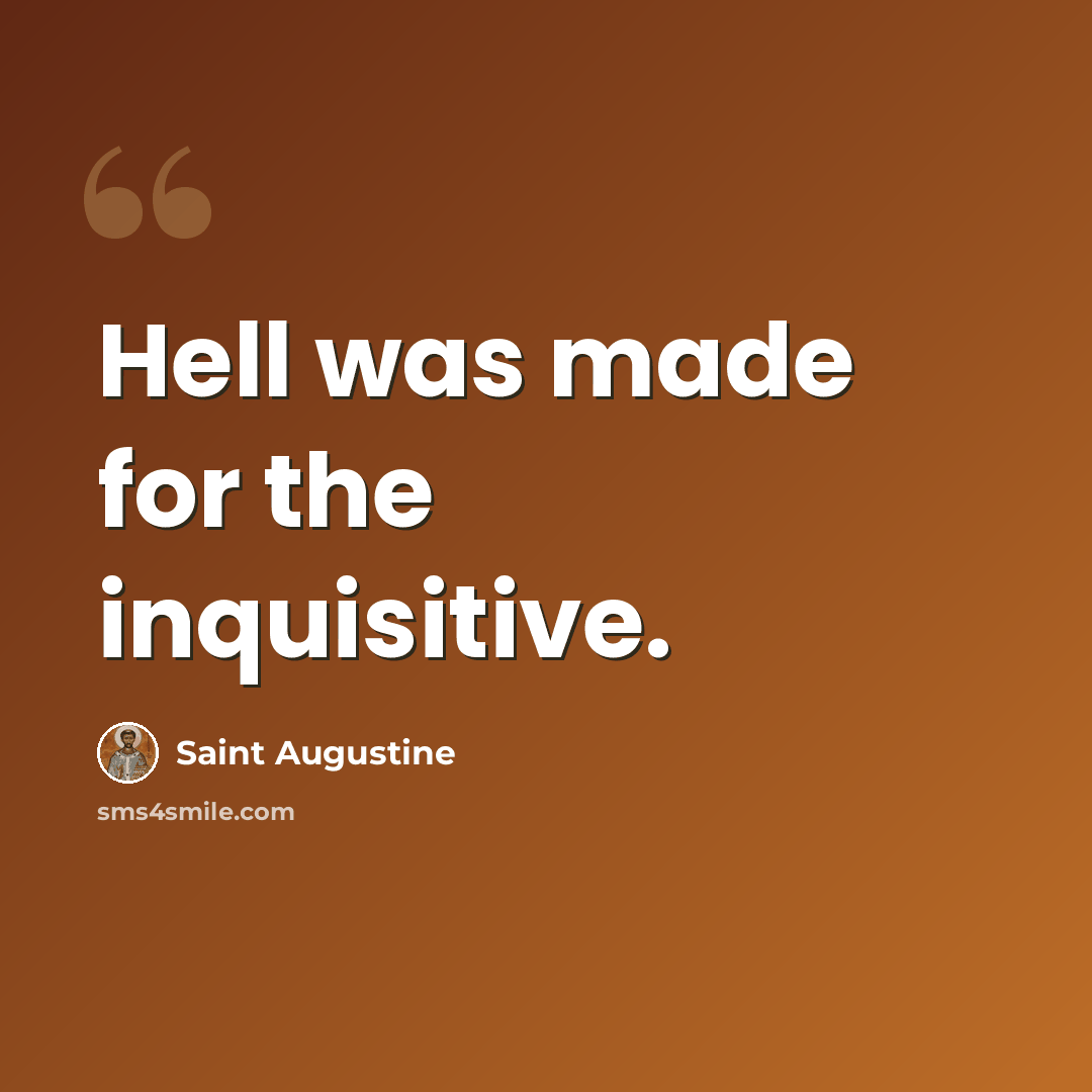 “Hell was made for the inquisitive.” quote by Saint Augustine