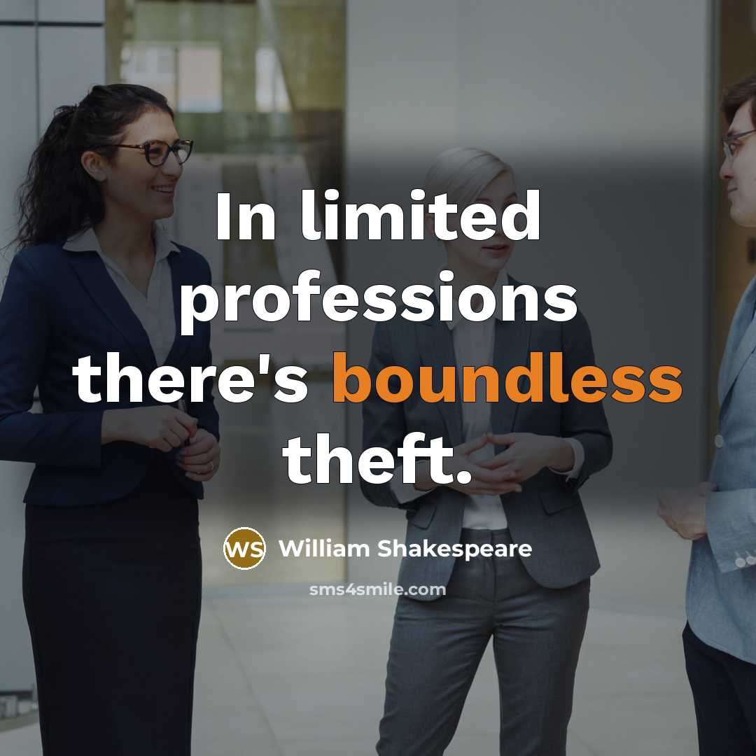 “In limited professions there's boundless theft.” quote by William Shakespeare