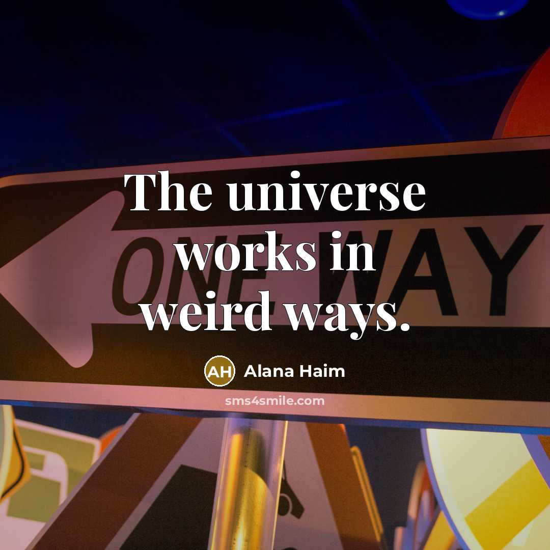 “The universe works in weird ways.” quote by Alana Haim