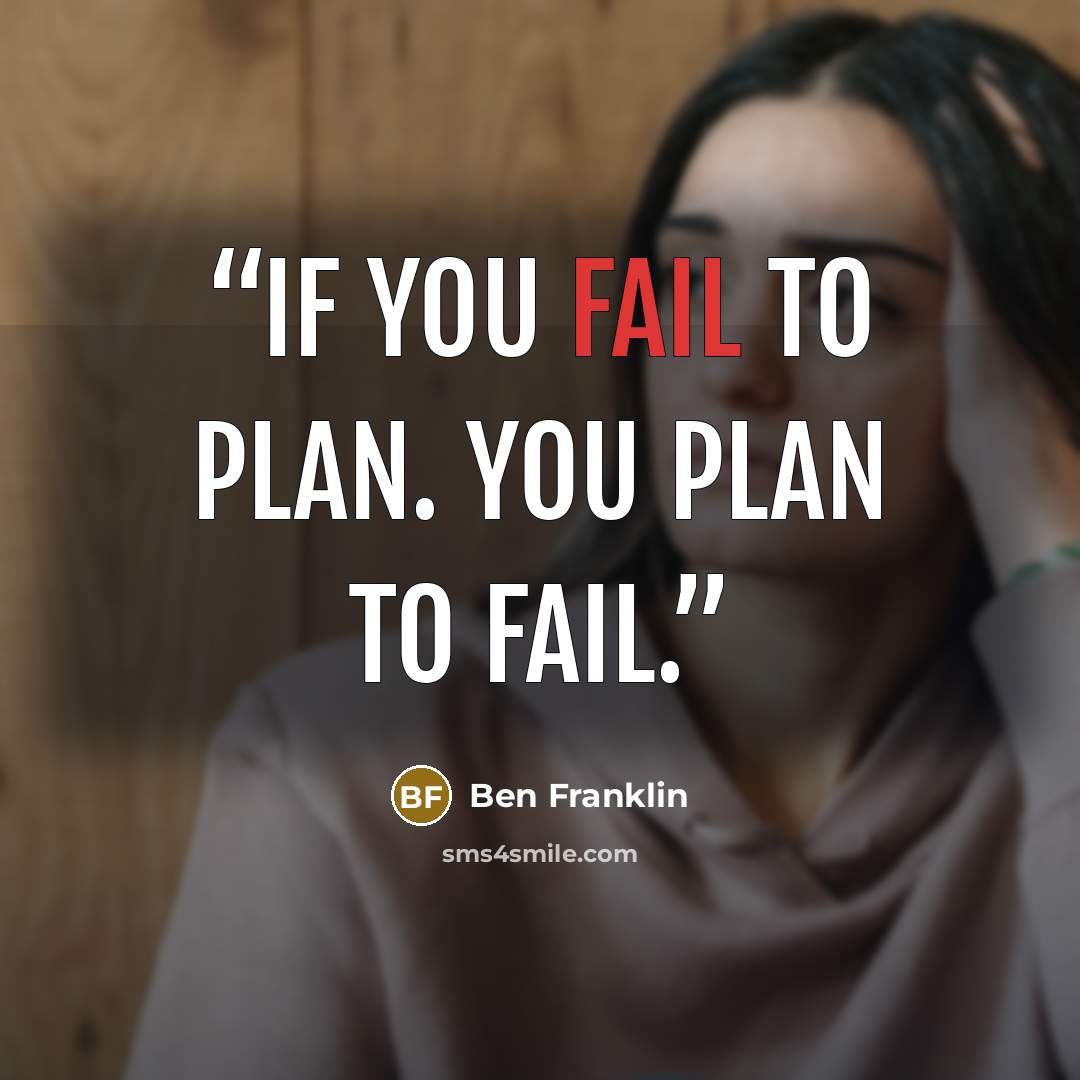 “If you FAIL to PLAN. You PLAN to FAIL.” quote by Ben Franklin