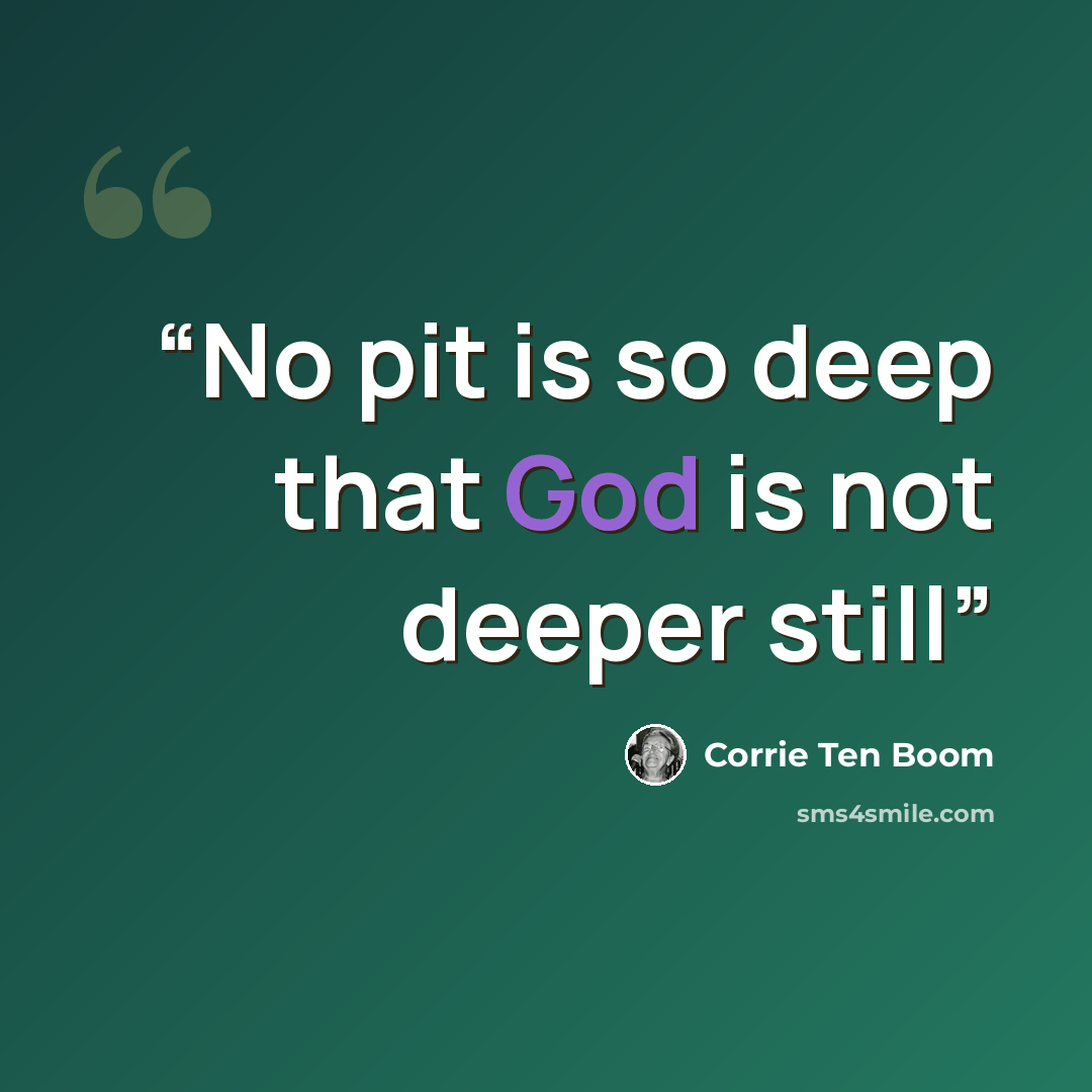 “No pit is so deep that God is not deeper still” quote by Corrie Ten Boom