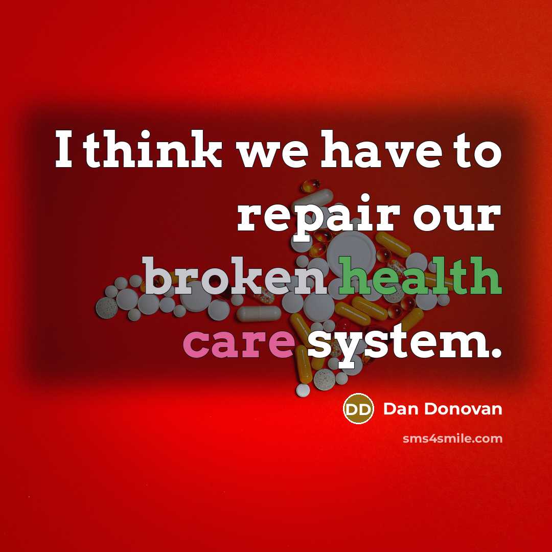 “I think we have to repair our broken health care system.” quote by Dan Donovan