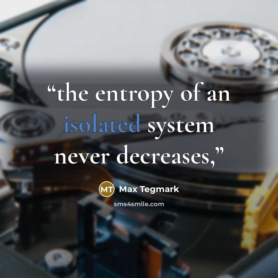 “the entropy of an isolated system never decreases,” quote by Max Tegmark