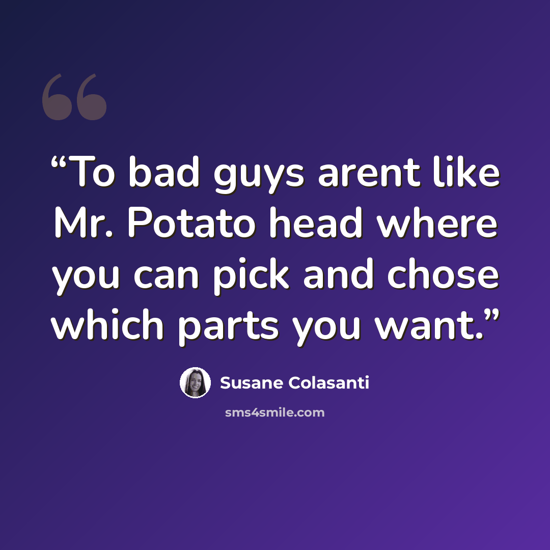 “To bad guys arent like Mr. Potato head where you can pick and chose which parts you want.” quote by Susane Colasanti