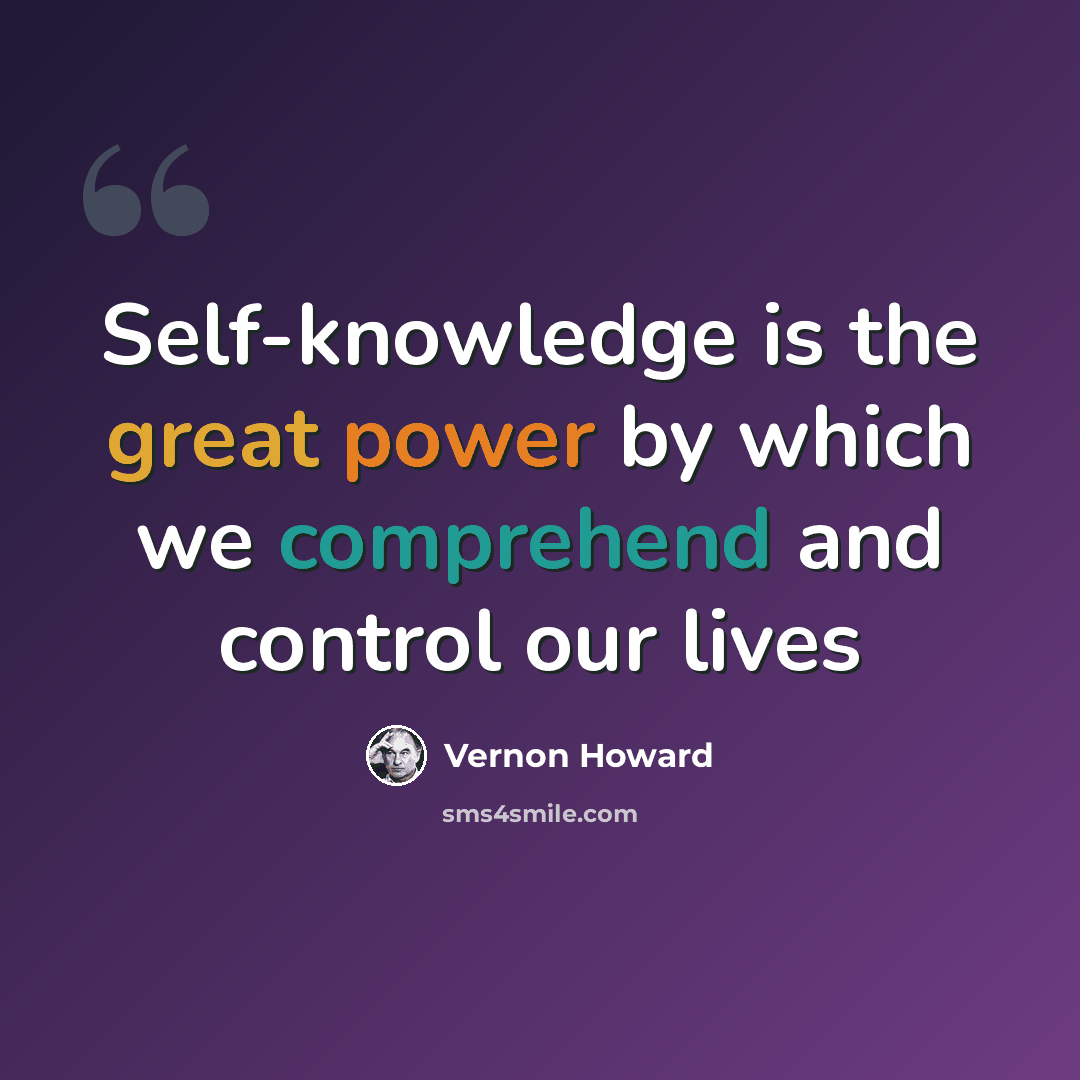 “Self-knowledge is the great power by which we comprehend and control our lives” quote by Vernon Howard