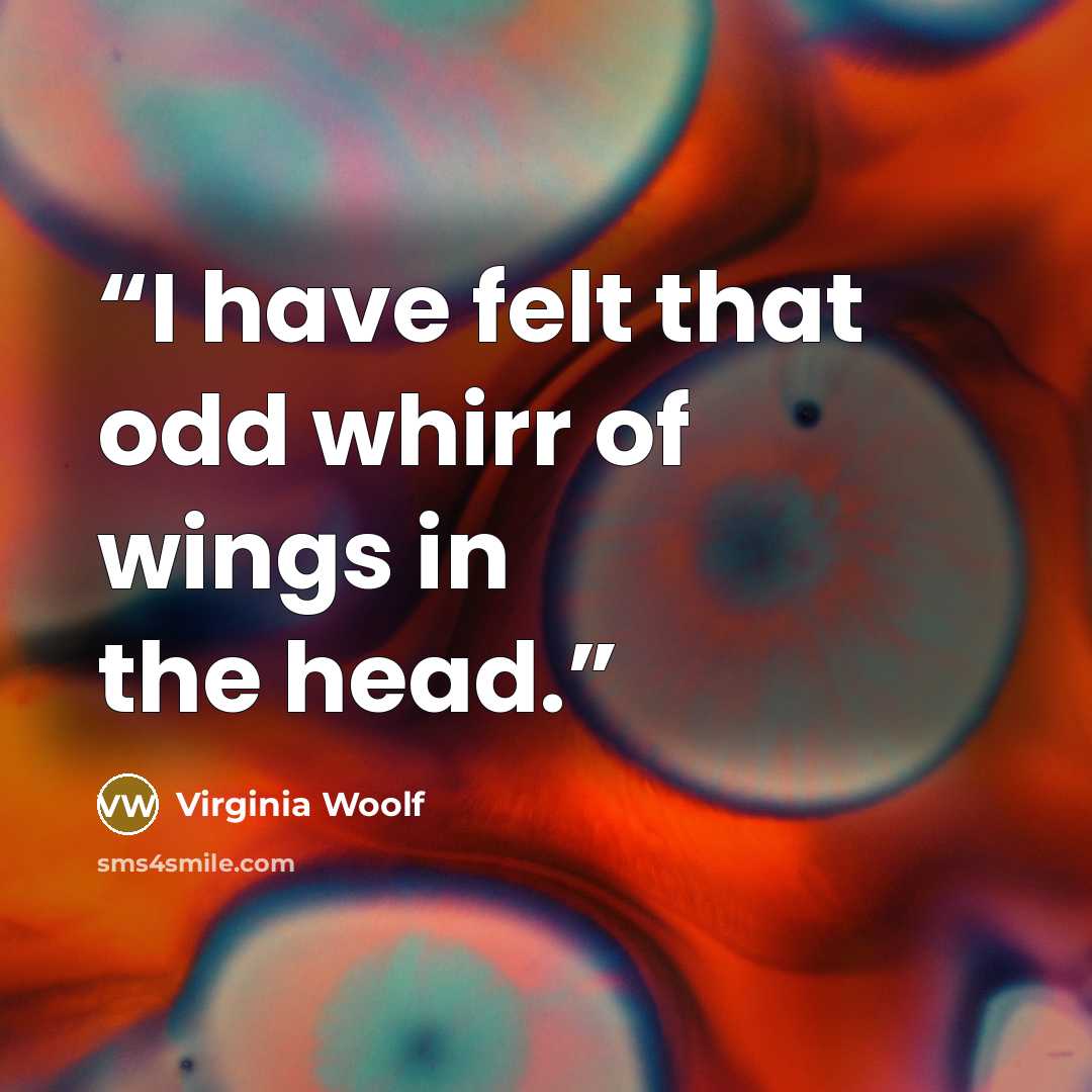 “I have felt that odd whirr of wings in the head.” quote by Virginia Woolf