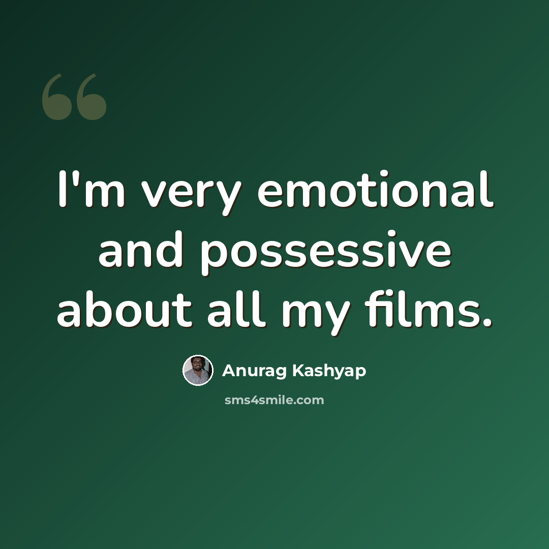 “I'm very emotional and possessive about all my films.” quote by Anurag Kashyap