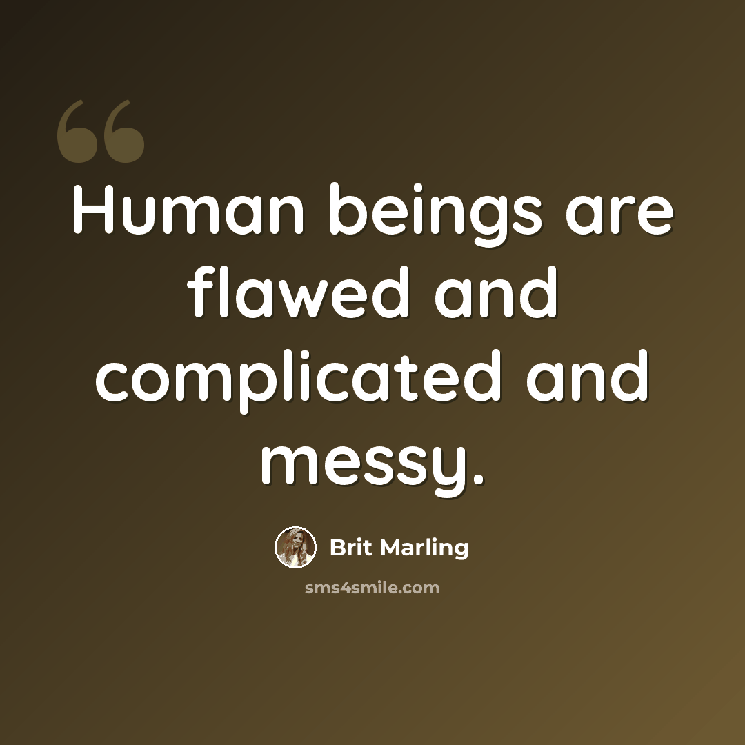 “Human beings are flawed and complicated and messy.” quote by Brit Marling