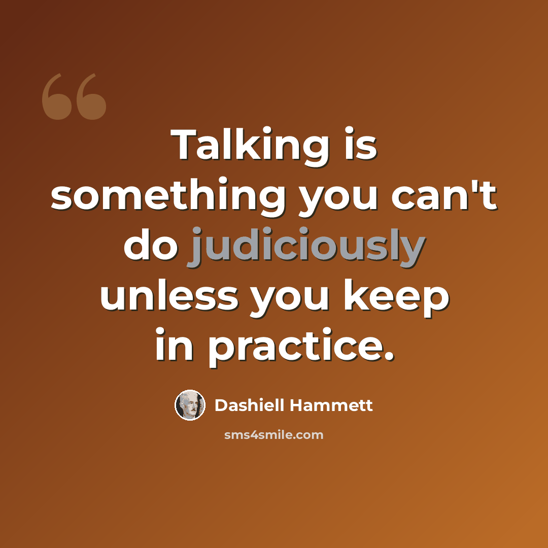 “Talking is something you can't do judiciously unless you keep in practice.” quote by Dashiell Hammett
