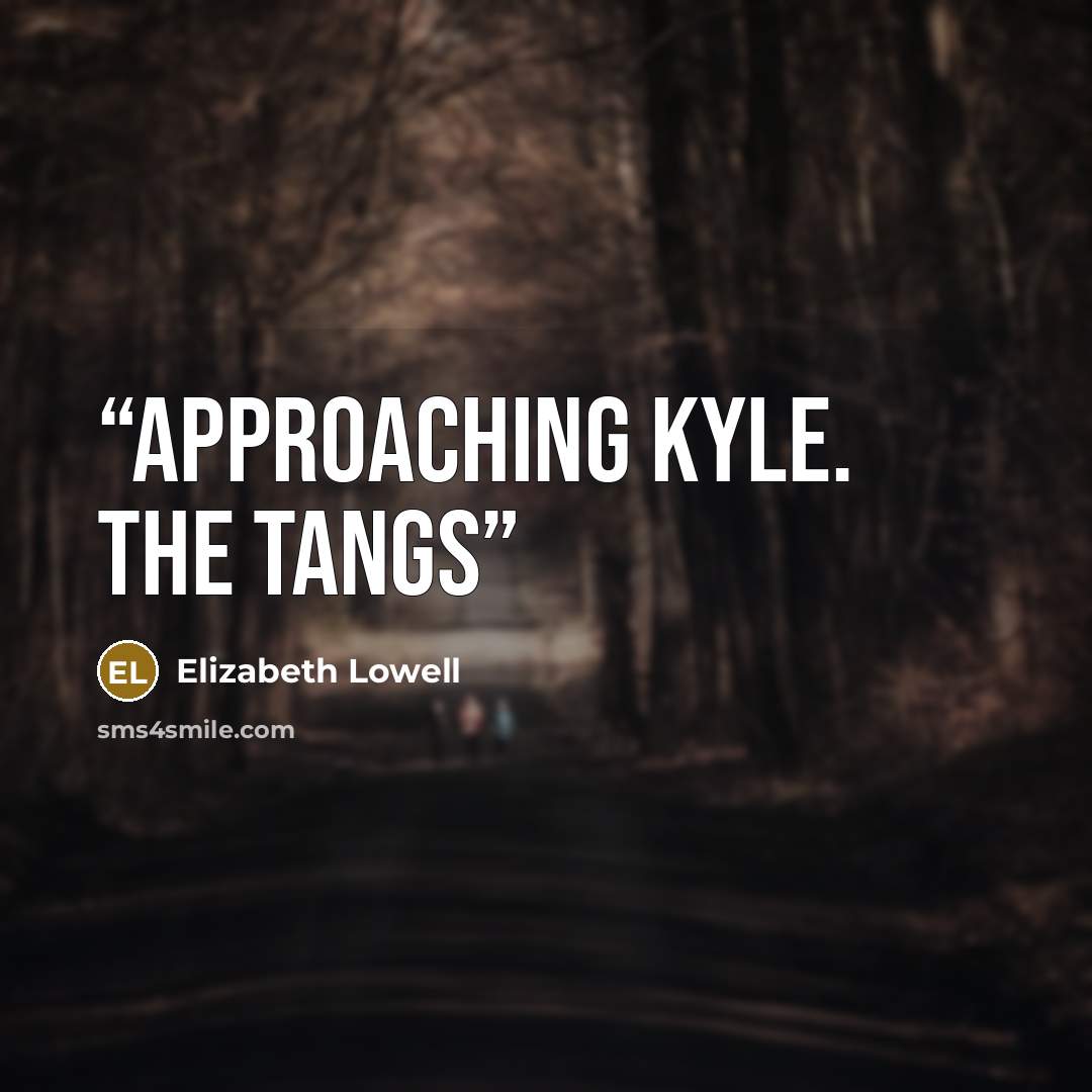 “approaching Kyle. The Tangs” quote by Elizabeth Lowell