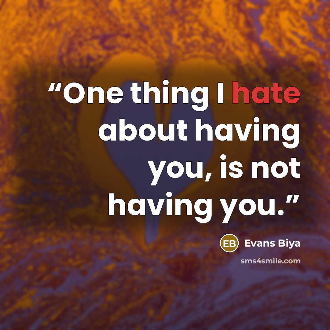 “One thing I hate about having you, is not having you.” quote by Evans Biya