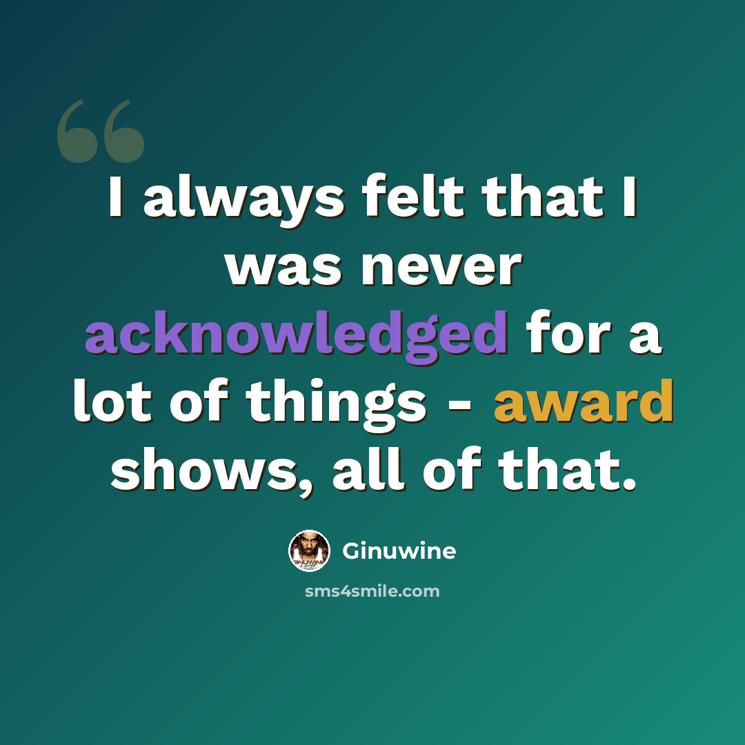 “I always felt that I was never acknowledged for a lot of things - award shows, all of that.” quote by Ginuwine