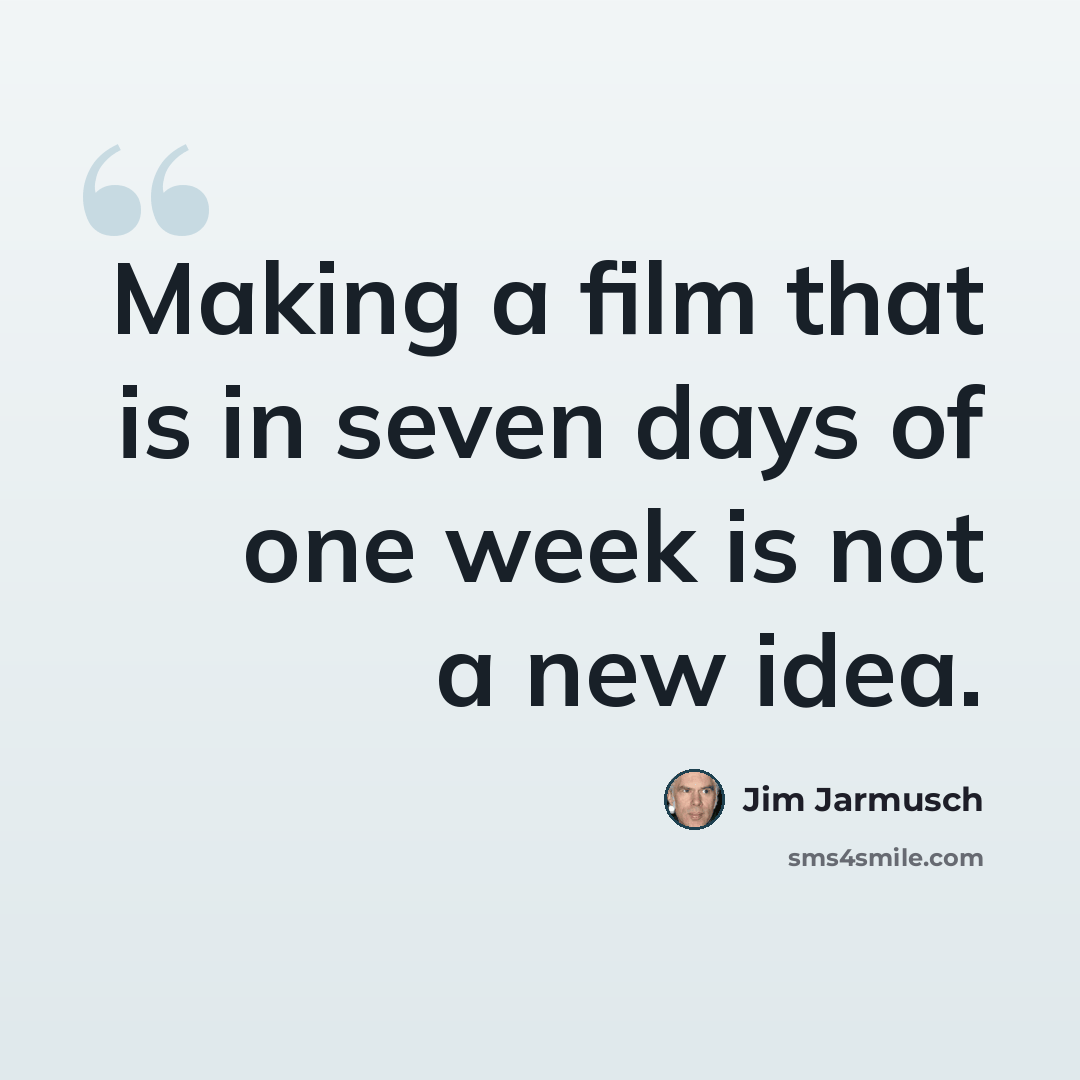 “Making a film that is in seven days of one week is not a new idea.” quote by Jim Jarmusch