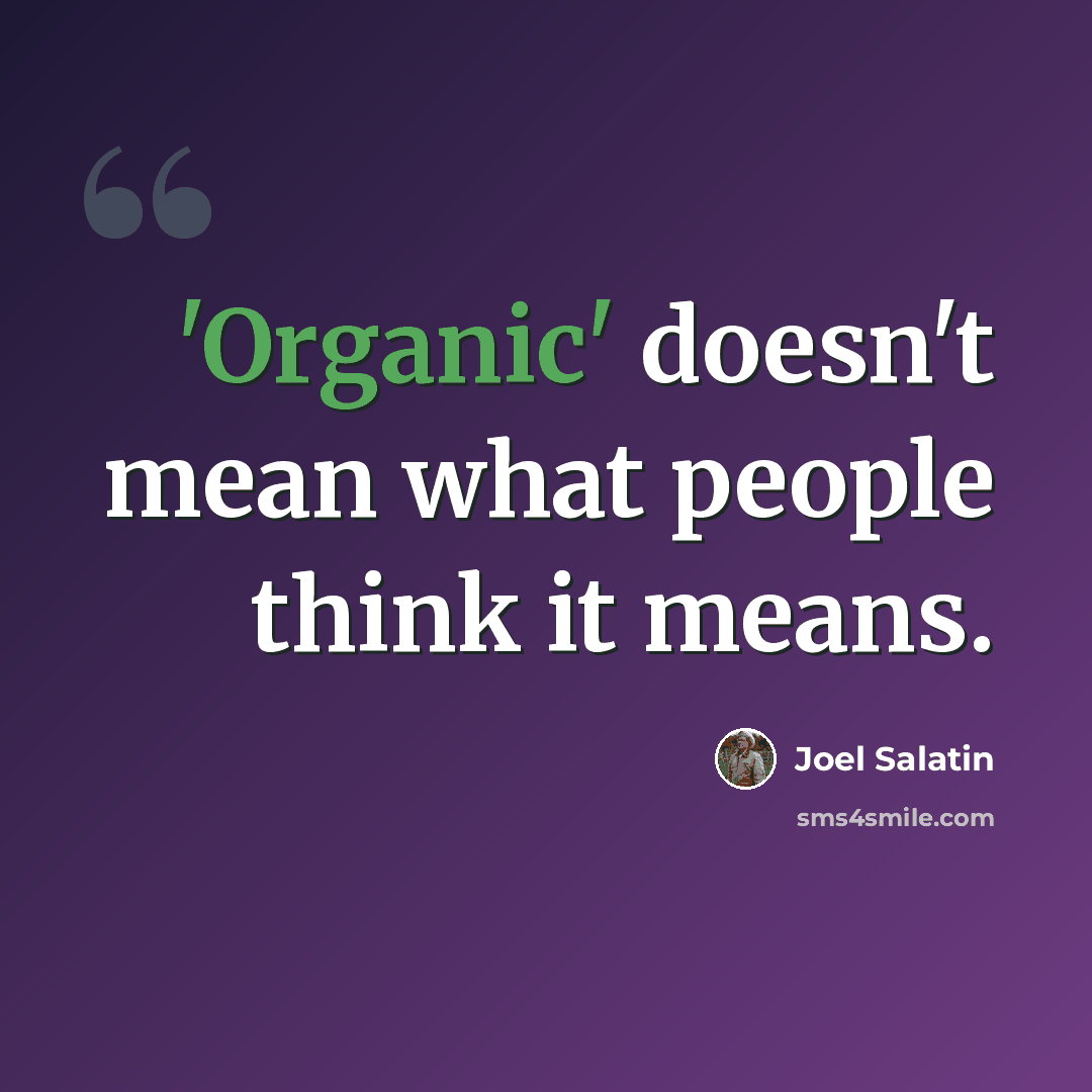 “'Organic' doesn't mean what people think it means.” quote by Joel Salatin
