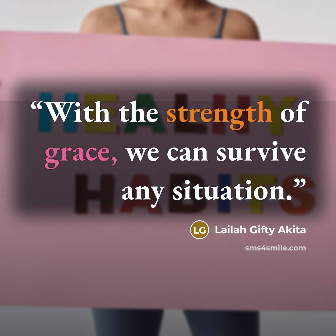 “With the strength of grace, we can survive any situation.” quote by Lailah Gifty Akita
