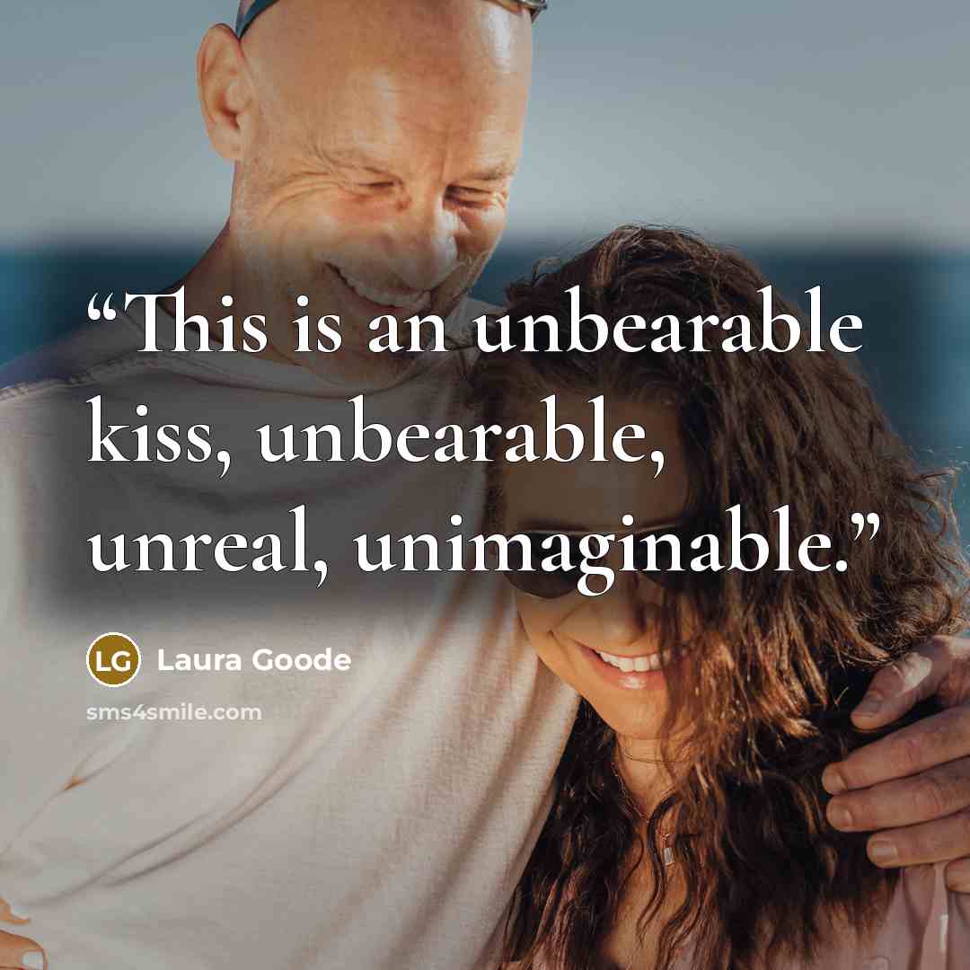 “This is an unbearable kiss, unbearable, unreal, unimaginable.” quote by Laura Goode