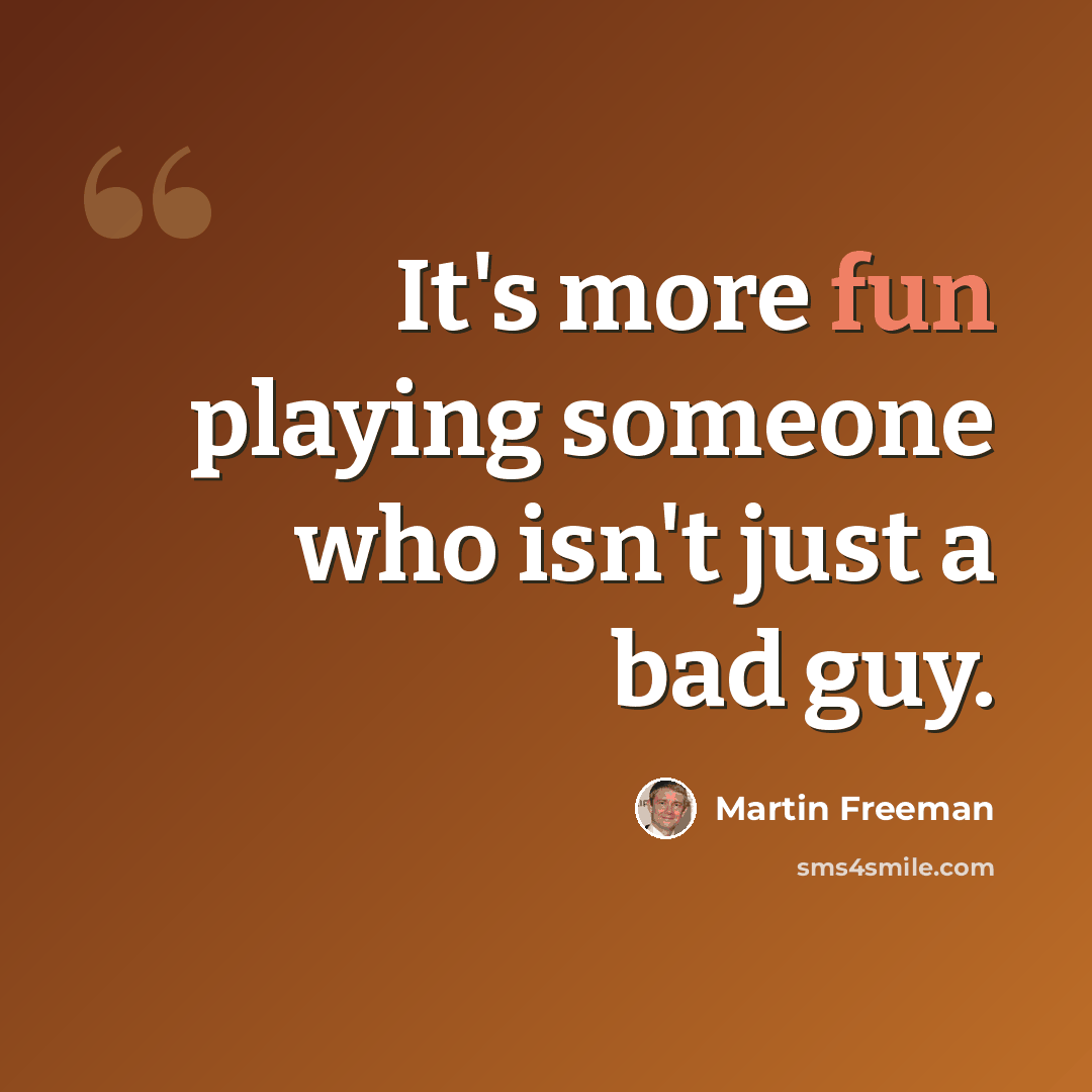 “It's more fun playing someone who isn't just a bad guy.” quote by Martin Freeman