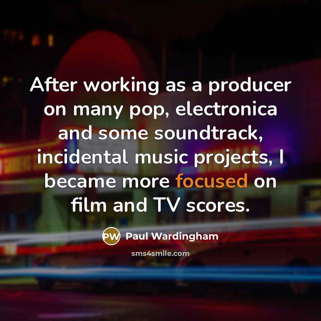 “After working as a producer on many pop, electronica and some soundtrack, incidental music projects, I became more focused on film and TV scores.” quote by Paul Wardingham