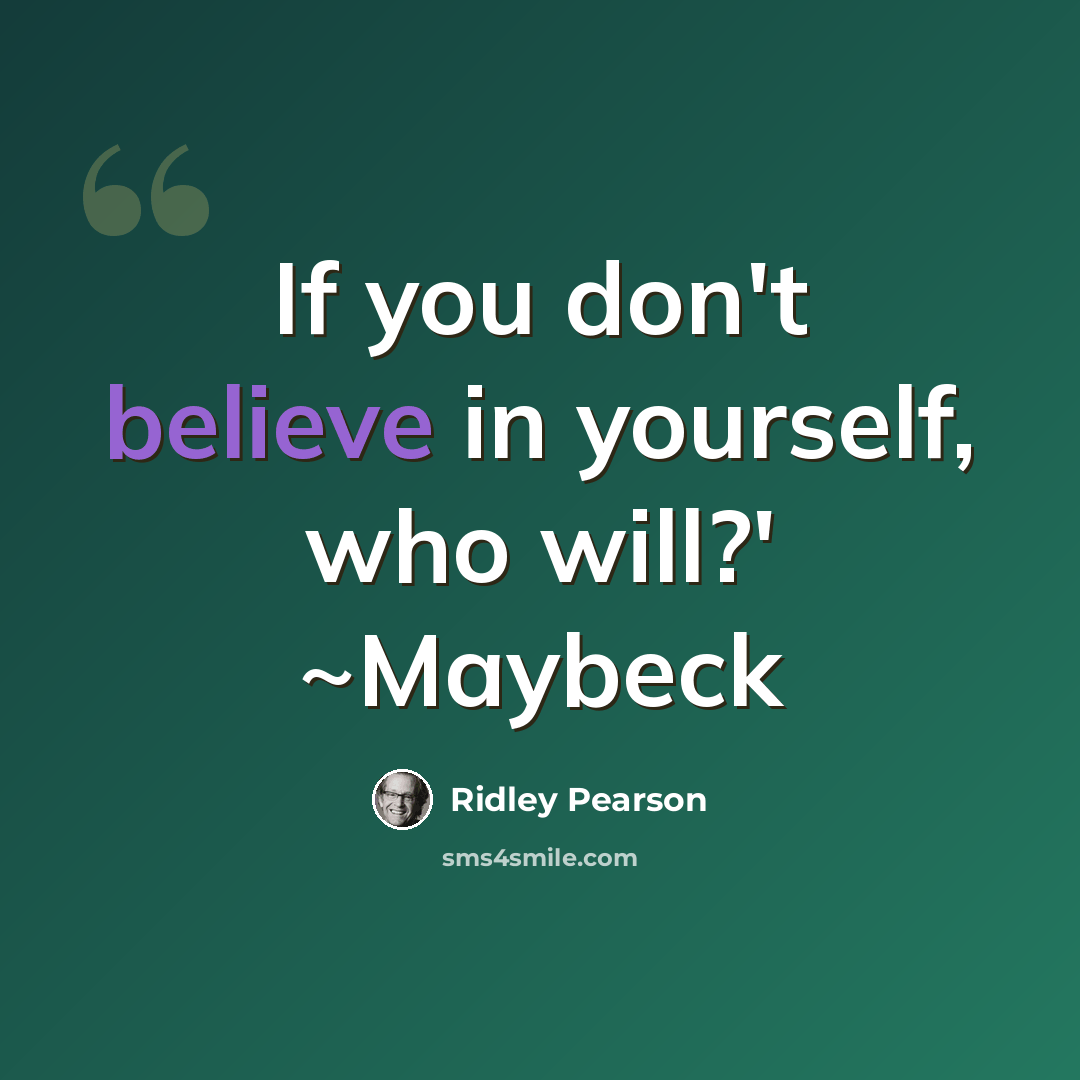 “If you don't believe in yourself, who will?' ~Maybeck” quote by Ridley Pearson