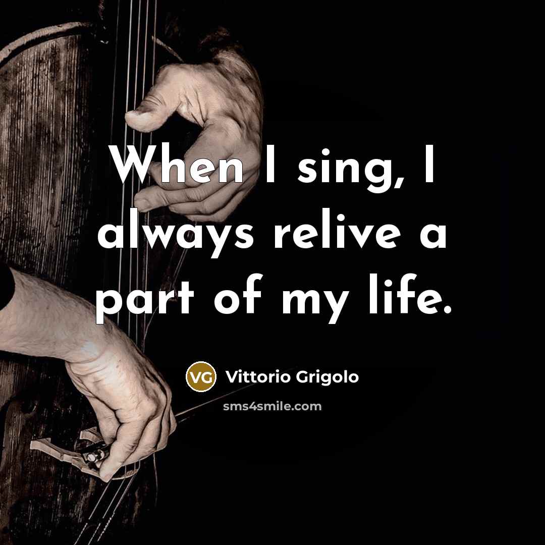 “When I sing, I always relive a part of my life.” quote by Vittorio Grigolo