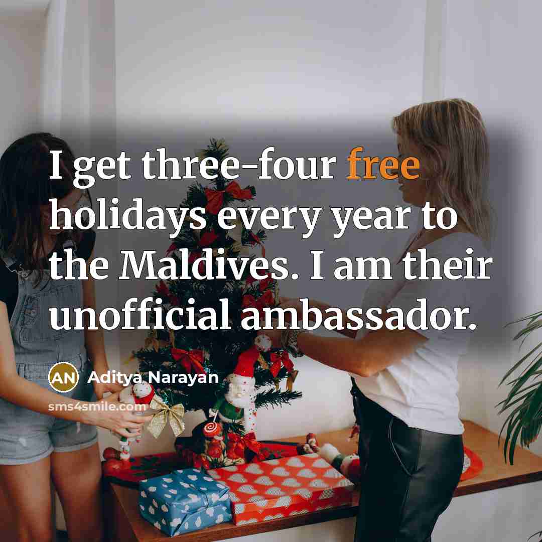 “I get three-four free holidays every year to the Maldives. I am their unofficial ambassador.” quote by Aditya Narayan