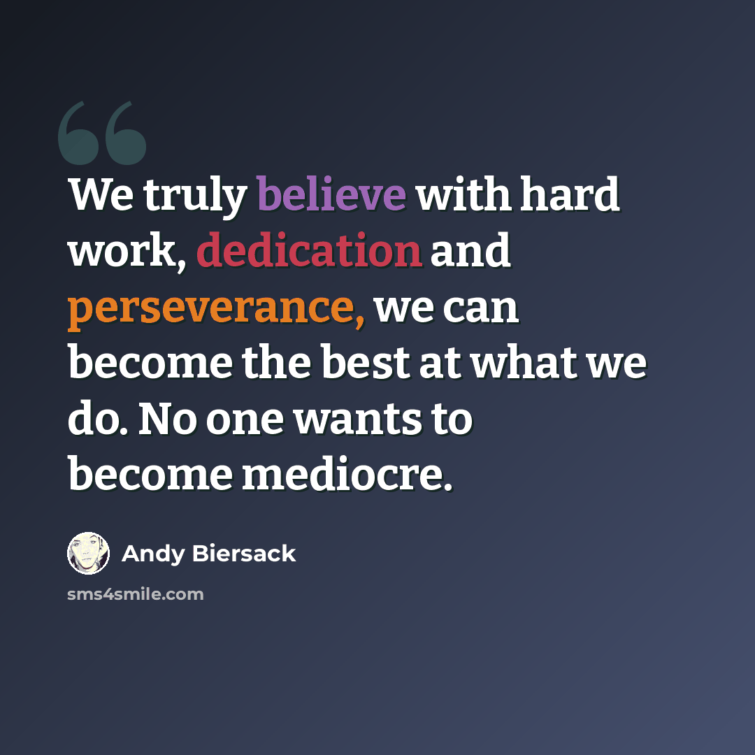 “We truly believe with hard work, dedication and perseverance, we can become the best at what we do. No one wants to become mediocre.” quote by Andy Biersack