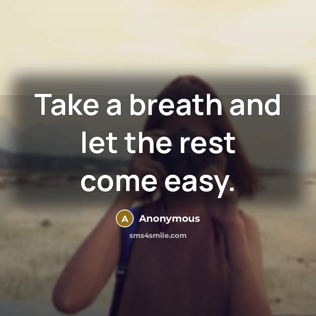 “Take a breath and let the rest come easy.” quote by Anonymous
