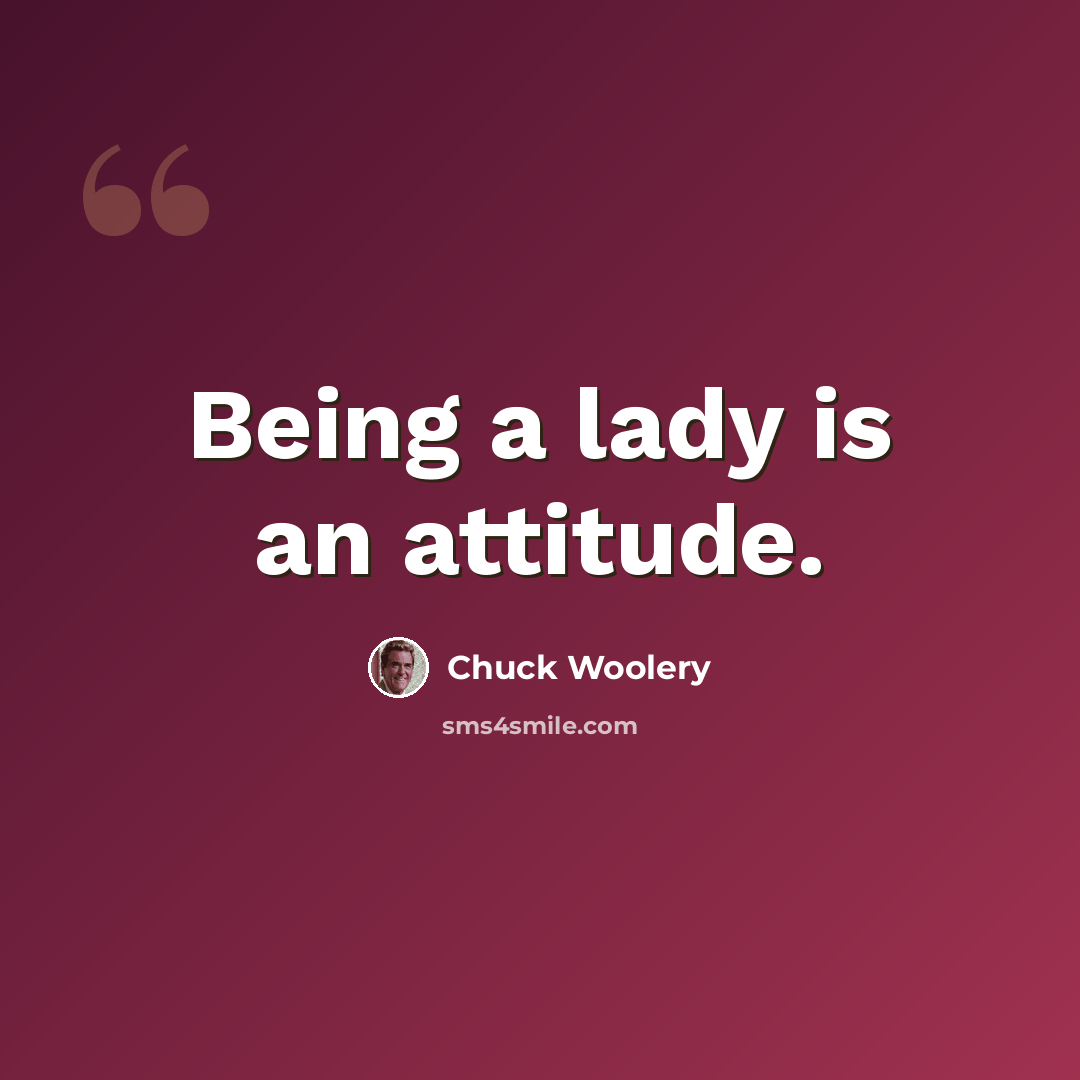 “Being a lady is an attitude.” quote by Chuck Woolery