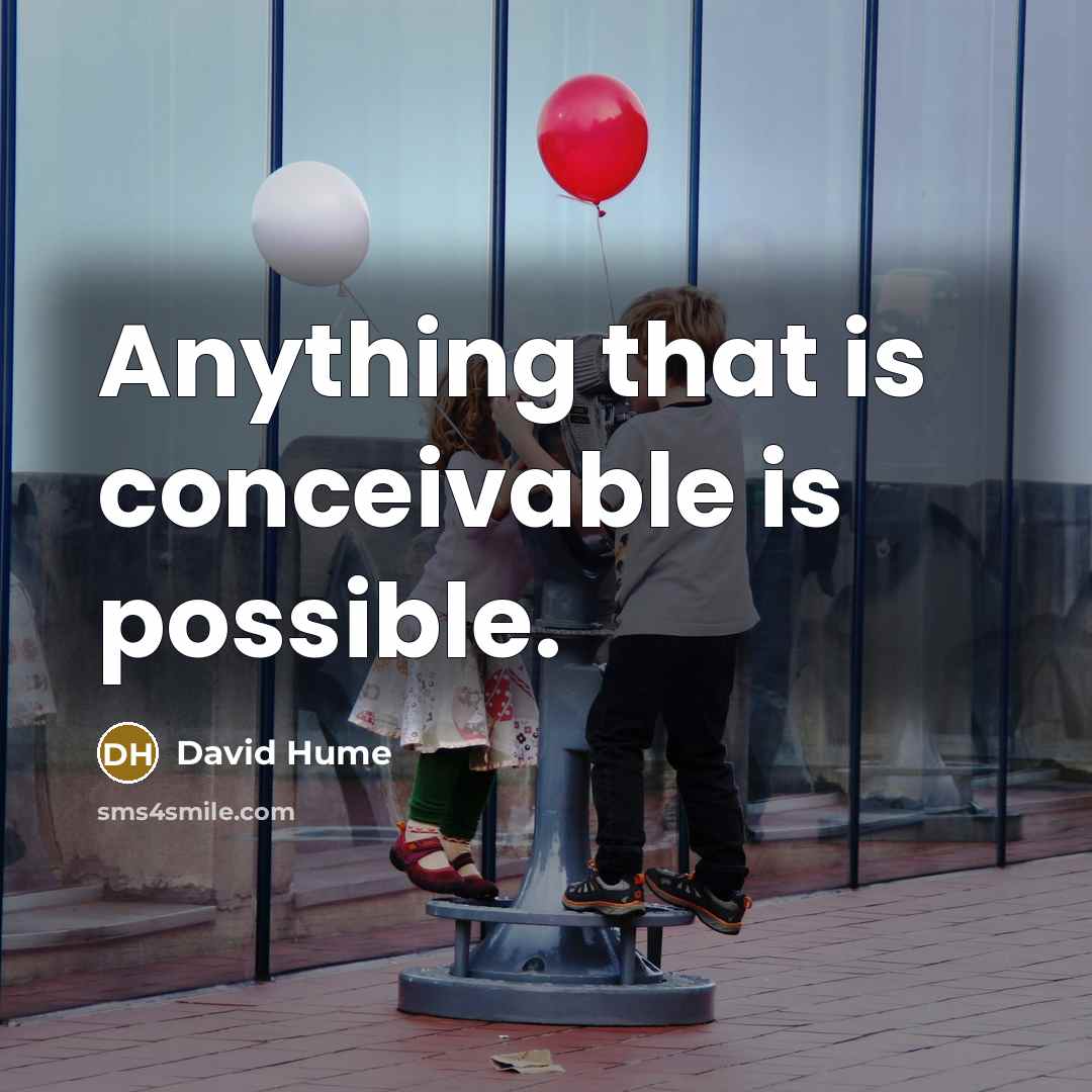 “Anything that is conceivable is possible.” quote by David Hume